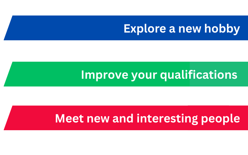 Three coloured banners with white text read: Explore a new hobby, Improve your qualifications, and Meet new and interesting people. Each phrase is on a separate blue, green, and red banner.